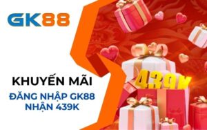 Khuyến mãi đăng nhập GK88 nhận 439K mỗi ngày